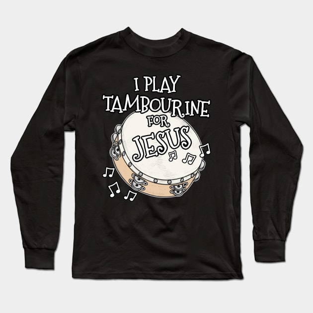 I Play Tambourine For Jesus Percussionist Christian Musician Long Sleeve T-Shirt by doodlerob